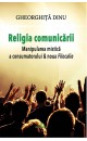 Religia comunicării. Manipularea mistică a consumatorului & Noua filocalie